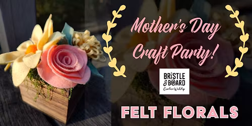 Mother's Day Craft Party at Underdog on 22 - Felt Florals