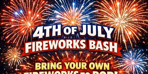 4TH OF JULY FIREWORKS BASH