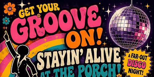  STAYIN\u2019 ALIVE AT THE PORCH! Disco Night