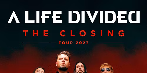 A LIFE DIVIDED - THE CLOSING Tour 2027