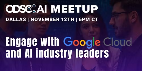 ODSC AI & Google Cloud Meetup in Dallas, TX