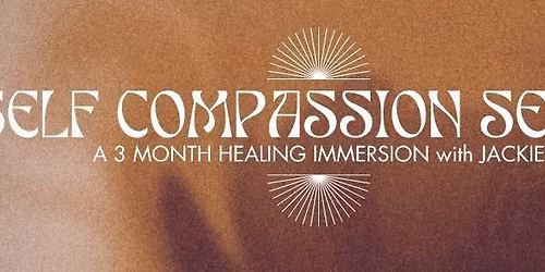 Self Compassion Series: a healing immersion with Jackie