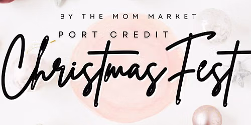 \ud83c\udf84\u2728 PORT CREDIT CHRISTMAS FEST \u2728\ud83c\udf84