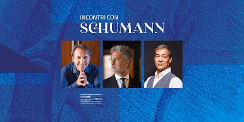 INCONTRI CON SCHUMANN - Maurizio Baglini, Luca Ranieri, Alessandro Carbonare