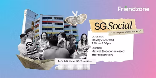 [Friendzone Event] SG Social (Topic: Life Transitions) \/\/ Open-to-all