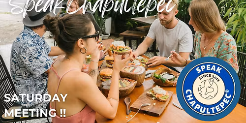 Saturday Meeting \/ SPEAK CHAPULTEPEC