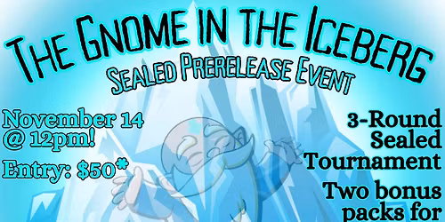 The Gnome in the Iceberg! Friday Funday Sealed Prerelease Event