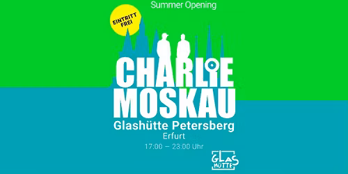 CHARLIE MOSKAU SUMMER OPENING \u2b50\ufe0f GLASH\u00dcTTE PETERSBERG ERFURT