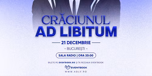 Cr\u0103ciunul Ad Libitum | Concert Bucure\u0219ti
