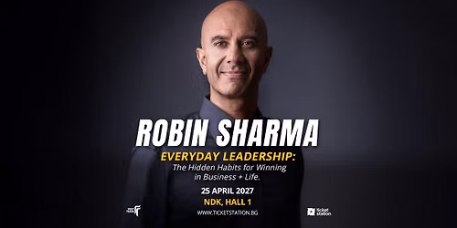 Robin Sharma - \u201e\u041b\u0438\u0434\u0435\u0440\u0441\u0442\u0432\u043e\u0442\u043e \u0432 \u0435\u0436\u0435\u0434\u043d\u0435\u0432\u0438\u0435\u0442\u043e\u201c | 25.04.2027 | \u0417\u0430\u043b\u0430 1, \u041d\u0414\u041a