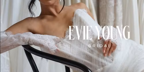 EVIE YOUNG BRIDAL TRUNK SHOW