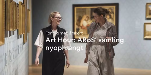 For dig med \u00e5rskort \u2728 Art Hour - ARoS' samling nyoph\u00e6ngt