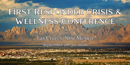 2026 Las Cruces First Responder Crisis and Wellness Conference
