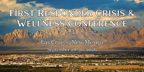 2026 Las Cruces First Responder Crisis and Wellness Conference