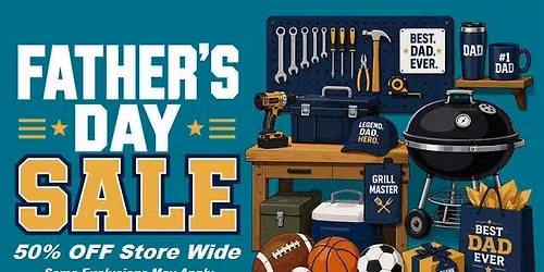 Fathers Day SALE 50% OFF STORE WIDE Saturday & Sunday
