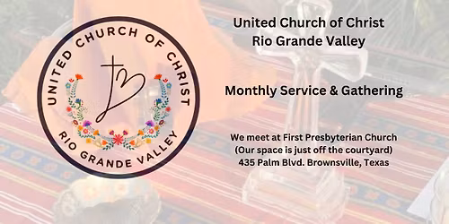 Monthly Service and Gathering with UCC RGV