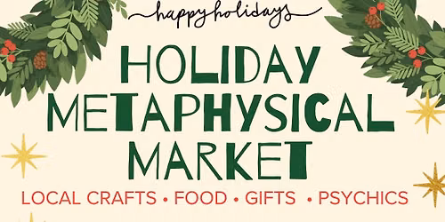 Holiday Metaphysical Market