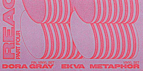 R E A C T I V I T Y \/\/ DORA GRAY, METAPHOR, EKVA