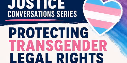 Justice Conversation Series: Protecting Transgender Legal Rights