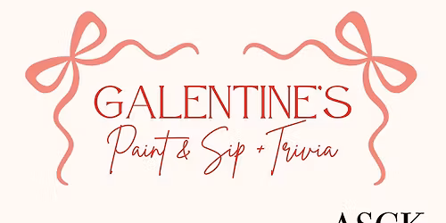 ASGK Feb Event: Galentine's Paint and Sip + Trivia