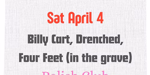 Saturday April 4, Billy Cart (VIC), Drenched (Launnie) Four Feet (in the grave) Hobes