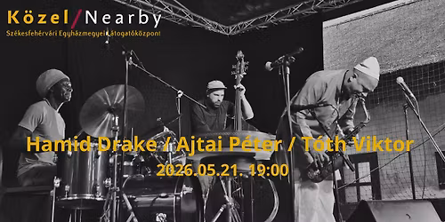 Hamid Drake\/T\u00f3th Viktor\/Ajtai P\u00e9ter Tri\u00f3 koncert