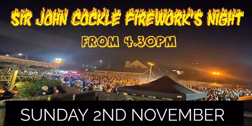 SIR JOHN COCKLE FIREWORK'S NIGHT (BIGGER & BETTER)