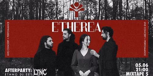 ETHEREA Live performance + Afterparty with LTNC \/ Club Mixtape 5 \/ 05.06