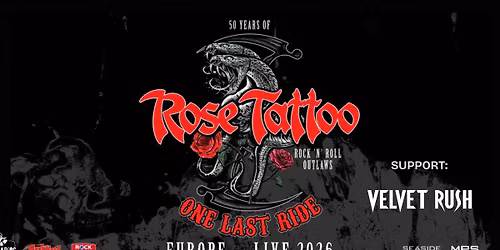 ROSE TATTOO & Support: VELVET RUSH - \u201cRock\u2019N\u2019Roll outlaws \u2013 one last ride\u201d   