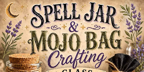 SPELL JAR & MOJO BAG CRAFTING CLASS 