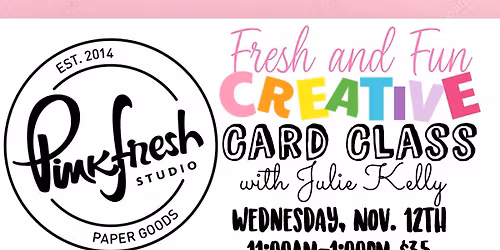Pinkfresh Studio Everyday Card Class with Julie Kelly