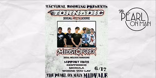 Tactikal Booking Presents: Tornadic and Midst of Grey