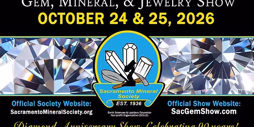 Sacramento Mineral Society's Gem Mineral & Jewelry Show: 90th Anniversary