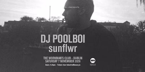 DJ Poolboi + sunflwr - The Workmans Club - By Selective Memory