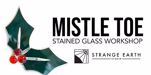 Mistletoe Stained Glass Workshop