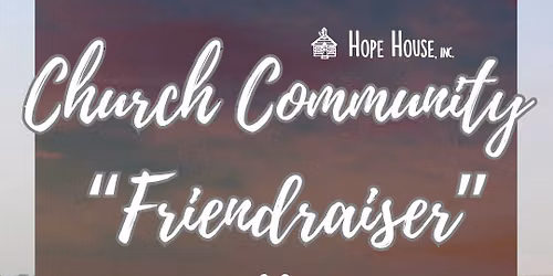 The Hope House Next Chapter: Church Community Friendraiser.