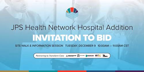 SITE WALK & INFORMATION SESSION: JPS Health Network Hospital Addition