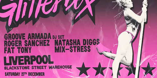 Glitterbox Liverpool w\/ Groove Armada + more - Sat 27th December - Blackstone Street Warehouse.