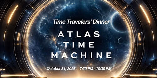 Time Travelers\u2019 Dinner: Atlas Time Machine