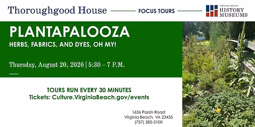 Thoroughgood House Focus Tours: Plantapalooza: Herbs, Fabrics, and Dyes, Oh My!
