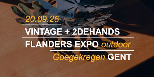 GOEGEKREGEN OPENLUCHT VINTAGE & TWEEDEHANDSMARKT \u2014 FLANDERS EXPO GENT