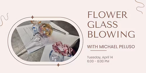 Flower Glass Blowing with Michael Peluso