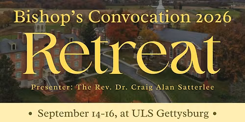 Bishop\u2019s Convocation Retreat - September 14-16, 2026 | ULS, Gettysburg Campus