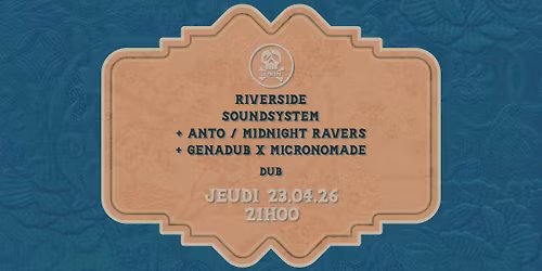 RIVERSIDE SOUNDSYSTEM + ANTO \/ MIDNIGHT RAVERS + GENADUB x MICRONOMADE (DUB)