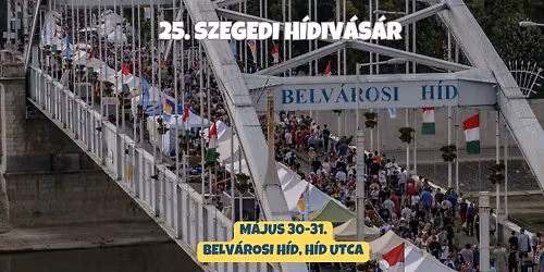 25. Szegedi H\u00eddiv\u00e1s\u00e1r \u2013 Szeged Napja \u00dcnneps\u00e9gsorozat 2026