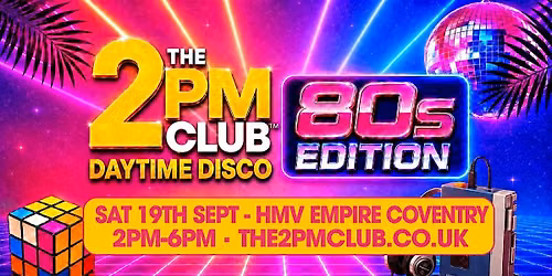 THE 2PM CLUB Daytime Disco: 80s Edition Coventry