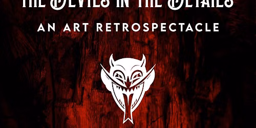 Theatre Bizarre Presents The Devils in the Details An Art Retrospectacle