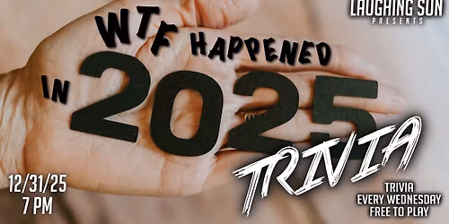 TRIVIA at Laughing Sun: WTF Happened in 2025?!
