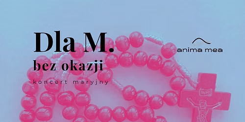 "Dla M. bez okazji" - koncert zespo\u0142u wokalnego Anima Mea 