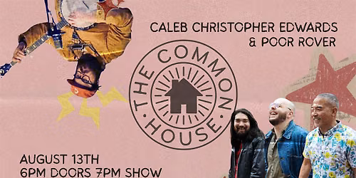 HOUSE SHOW - Caleb Christopher Edwards & Poor Rover